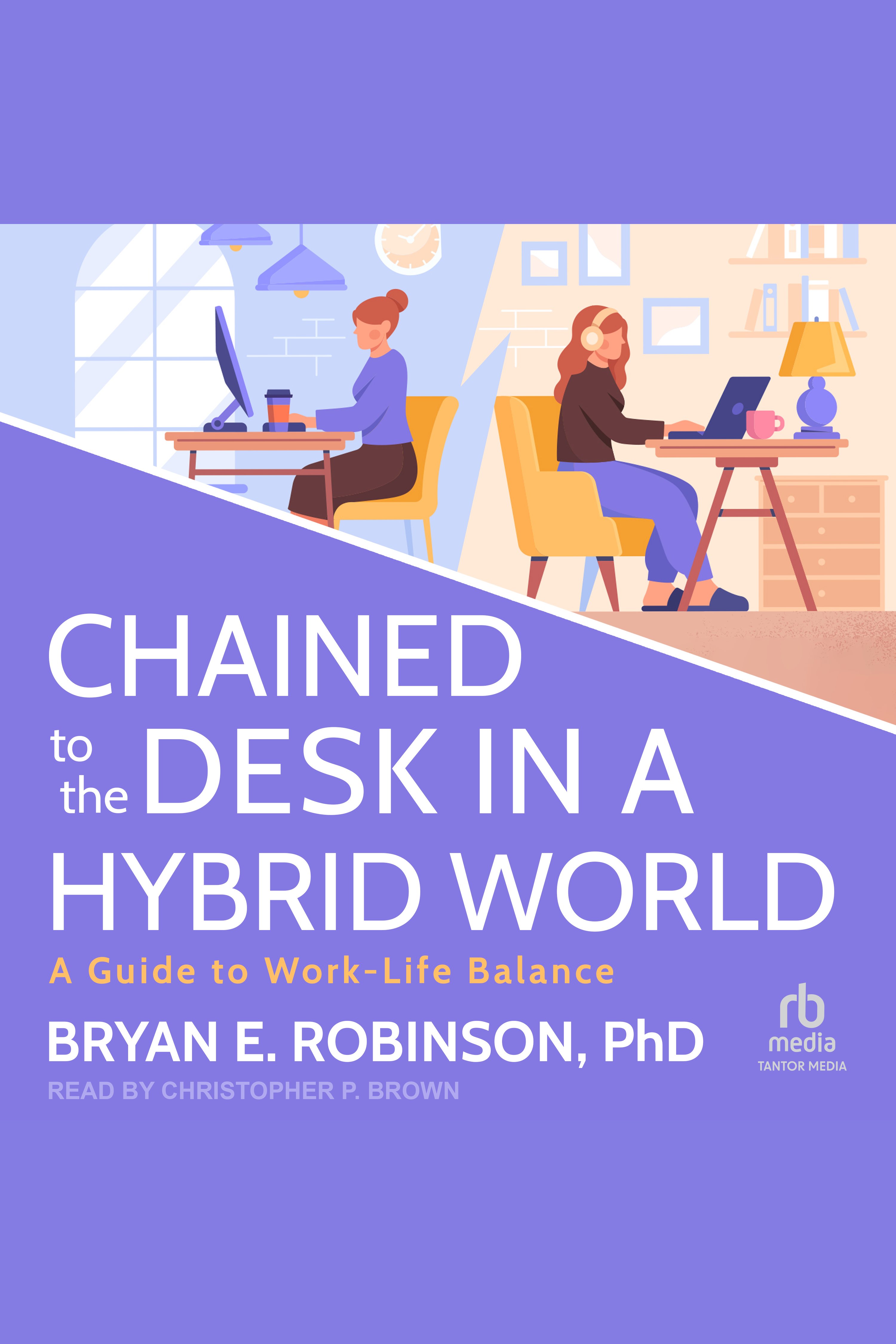 Chained to the Desk in a Hybrid World A Guide to Work-Life Balance cover image cdn