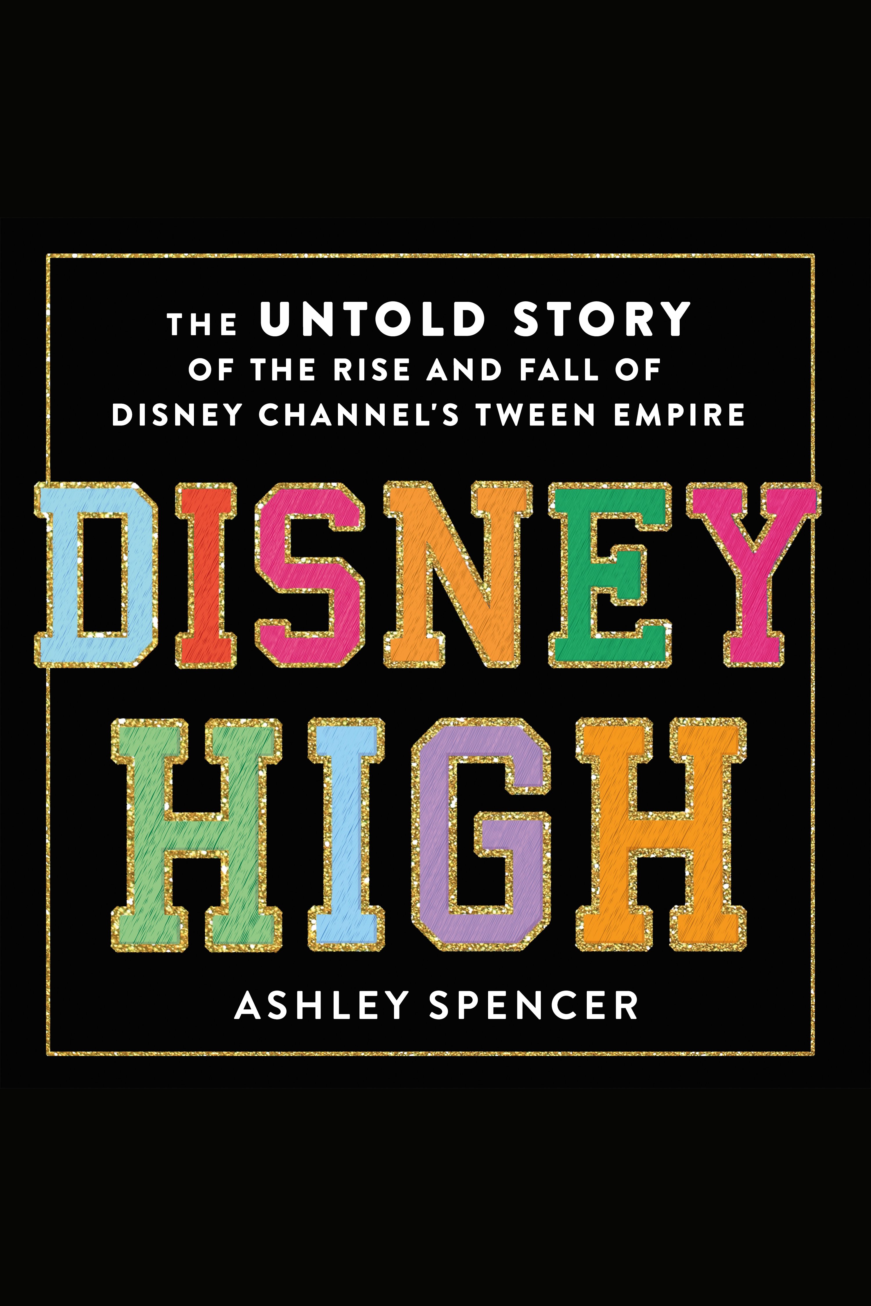 Disney High The Untold Story of the Rise and Fall of Disney Channel's Tween Empire cover image cdn