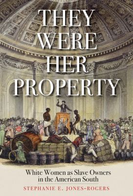 They were her property : white women as slave owners in the American South  cover image cdn