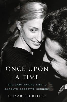 Once upon a time : the captivating life of Carolyn Bessette-Kennedy cover image cdn