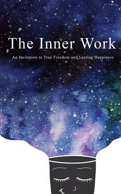 The inner work : an invitation to true freedom and lasting happiness  cover image cdn