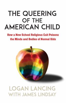 The queering of the American child : how a new school religious cult poisons the minds and bodies of normal kids  cover image cdn