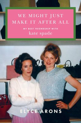 We might just make it after all : my best friendship with Kate Spade  cover image cdn