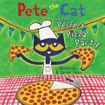 Pete the Cat and the Perfect Pizza Party cover image cdn