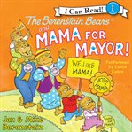 The Berenstain Bears and Mama for Mayor! cover image cdn