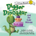 Digger the Dinosaur and the Cake Mistake cover image cdn