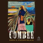 Combee : Harriet Tubman, the Combahee River Raid, and Black Freedom during the Civil War cover image cdn