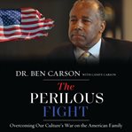 The Perilous Fight : Overcoming Our Culture's War on the American Family cover image cdn