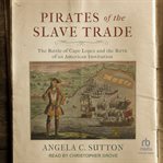 Pirates of the Slave Trade : The Battle of Cape Lopez and the Birth of an American Institution cover image cdn
