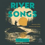 River Songs : Moments of Wild Wonder in Fly Fishing cover image cdn