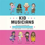 Kid Musicians : True Tales of Childhood from Entertainers, Songwriters, and Stars cover image cdn