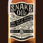 Snake Oil : The Art of Healing and Truth-Telling cover image cdn