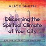 Discerning the Spiritual Climate of Your City: A Guide to Understanding Spiritual Mapping cover image cdn