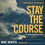 Stay the Course : A Pastor's Guide to Navigating the Restless Waters of Ministry cover image cdn