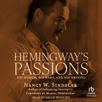 Hemingway's Passions : His Women, His Wars, and His Writing cover image cdn