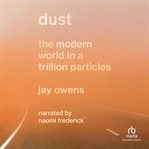 Dust : The Modern World in a Trillion Particles cover image cdn