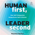 Human First, Leader Second : How Self-Compassion Outperforms Self-Criticism cover image cdn