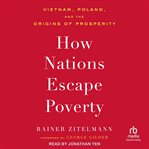How Nations Escape Poverty : Vietnam, Poland, and the Origins of Prosperity cover image cdn