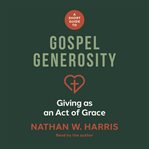 A Short Guide to Gospel Generosity : Giving as an Act of Grace cover image cdn