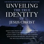 Unveiling the True Identity of Jesus Christ cover image cdn
