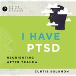 I Have Ptsd : Reorienting After Trauma cover image cdn
