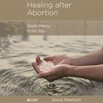 Healing After Abortion : God's Mercy Is for You cover image cdn