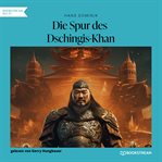 Die Spur Des Dschingis-khan - Ein Roman Aus Dem Einundzwanzigsten Jahrhundert cover image cdn