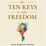 The Ten Keys to Total Freedom cover image cdn