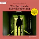 Wie Braxton Die Buschklepper Fing - Eine Kriminalgeschichte Vom Sherlock Holmes Autor cover image cdn