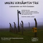 Unsere Versäumten Tage - Liebesbriefe Von Nva-soldaten cover image cdn
