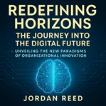 Redefining Horizons: The Journey Into the Digital Future cover image cdn