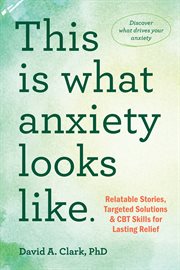 This Is What Anxiety Looks Like : Relatable Stories, Targeted Solutions, and CBT Skills for Lasting Relief cover image cdn