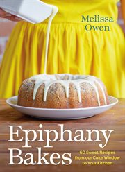 Epiphany Bakes : 60 Sweet Recipes from our Cake Window to Your Kitchen cover image cdn