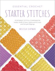 Essential Crochet Starter Stitches : Portable Stitch Companion: Solids, Shells & Fans, Openwork & Lace, and Simple Edgings cover image cdn
