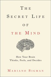 The Secret Life of the Mind : How Your Brain Thinks, Feels, and Decides cover image cdn
