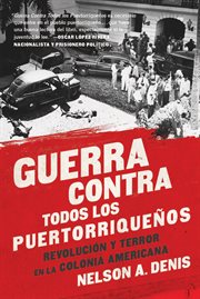 Guerra Contra Todos los Puertorriqueños : Revolución y Terror en la Colonia Americana cover image cdn