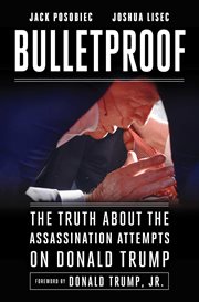 Bulletproof : How a Shot Meant for Donald Trump Took Out Joe Biden cover image cdn