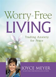 Worry-Free Living : Trading Anxiety for Peace cover image cdn