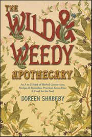 Wild & Weedy Apothecary : An a to Z Book of Herbal Concoctions, Recipes & Remedies, Practical Know-how & Food for the Soul cover image cdn