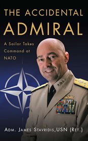 The Accidental Admiral : A Sailor Takes Command at NATO cover image cdn