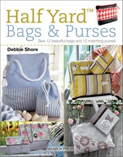 Half Yard™ Bags & Purses : Sew 12 Beautiful Bags and 12 Matching Purses cover image cdn