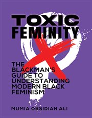 Toxic Femininity : The Blackman's Guide to Modern Black Feminism cover image cdn