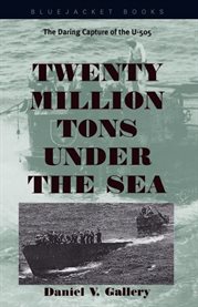 Twenty Million Tons Under the Sea : The Daring Capture of the U-505 cover image cdn