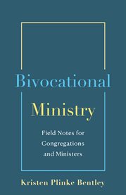 Bivocational Ministry : Field Notes for Congregations and Ministers cover image cdn