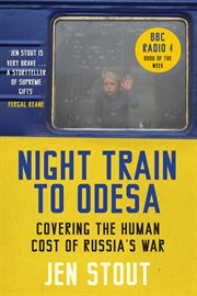 Night Train to Odesa : Covering the Human Cost of Russia's War cover image cdn