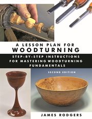 A Lesson Plan for Woodturning : Step-by-step Instructions for Mastering Woodturning Fundamentals cover image cdn