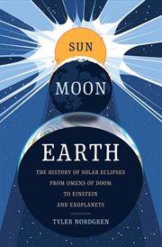 Sun Moon Earth : The History of Solar Eclipses from Omens of Doom to Einstein and Exoplanets cover image cdn