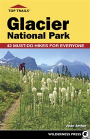 Top Trails: Glacier National Park : 42 Must-Do Hikes for Everyone. Top Trails cover image cdn