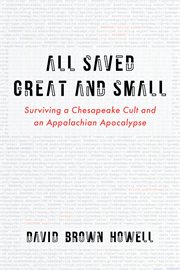 All Saved Great and Small : Surviving a Chesapeake Cult and an Appalachian Apocalypse cover image cdn