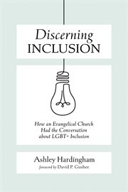 Discerning Inclusion : How an Evangelical Church Had the Conversation about LGBT+ Inclusion cover image cdn